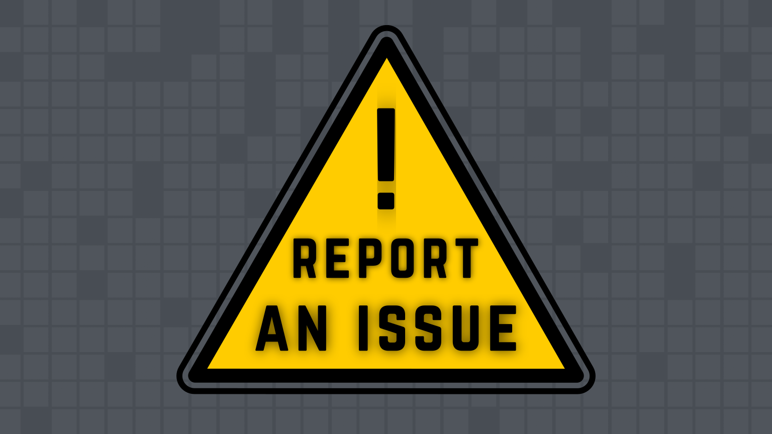 A yellow warning sign with an exclamation mark and the text "REPORT AN ISSUE" inside.
